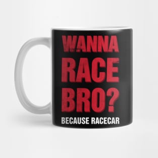 Wanna Race Bro? Mug